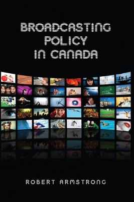Broadcasting Policy in Canada by Robert Armstrong