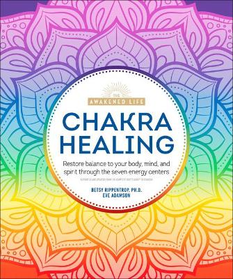 Chakra Healing: Renew Your Life Force with the Chakras' Seven Energy Centers book