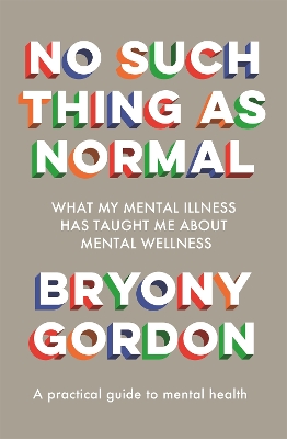 No Such Thing as Normal: From the author of Glorious Rock Bottom by Bryony Gordon