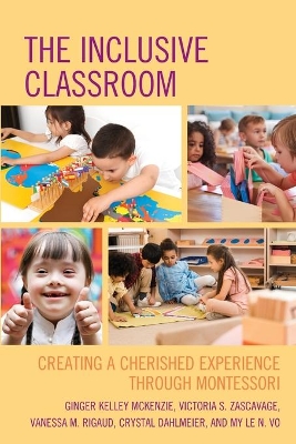 The Inclusive Classroom: Creating a Cherished Experience through Montessori by Ginger Kelley McKenzie