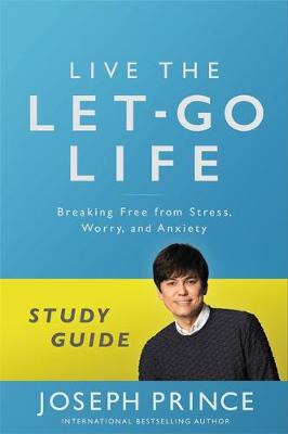 Live the Let-Go Life Study Guide by Joseph Prince