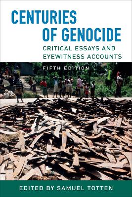 Centuries of Genocide: Critical Essays and Eyewitness Accounts, Fifth Edition by Samuel Totten