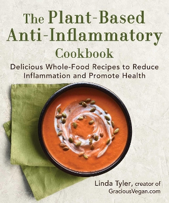 The Plant-Based Anti-Inflammatory Cookbook: Delicious Whole-Food Recipes to Reduce Inflammation and Promote Health book