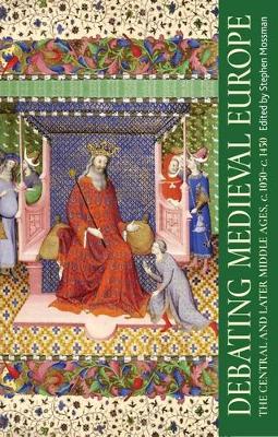 Debating Medieval Europe: The Central and Later Middle Ages, c. 1050–c. 1450 book