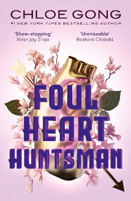 Foul Heart Huntsman: the unmissable, gripping and searingly romantic sequel to historical fantasy Foul Lady Fortune by Chloe Gong