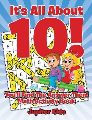 It's All about 10! You'll Find the Answer Then! book