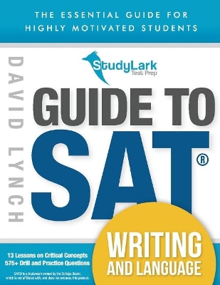 StudyLark Guide to SAT Writing and Language: The Essential Guide for Highly Motivated Students book