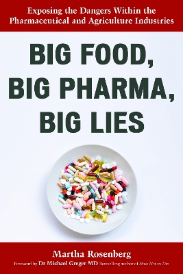 Big Food, Big Pharma, Big Lies: Exposing the Dangers Within the Pharmaceutical and Agriculture Industries book