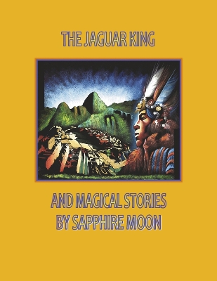 The Jaguar King And Magical Stories book