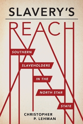 Slavery's Reach: Southern Slaveholders in the North Star State book