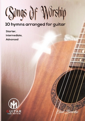 Songs Of Worship: 10 hymns arranged for guitar Starter, Intermediate, Advanced book