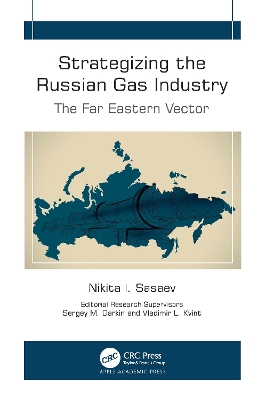 Strategizing the Russian Gas Industry: The Far Eastern Vector by Nikita I. Sasaev