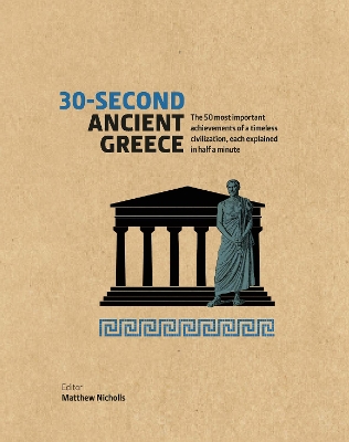 30-Second Ancient Greece: The 50 most important achievements of a timeless civilization, each explained in half a minute by Matthew Nicholls