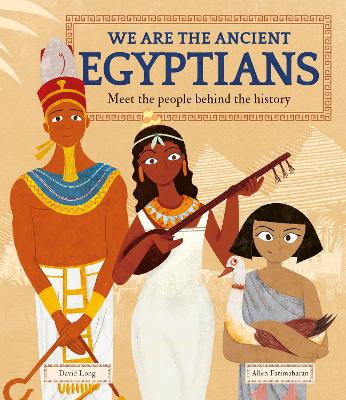 We Are the Ancient Egyptians: Meet the People Behind the History by David Long