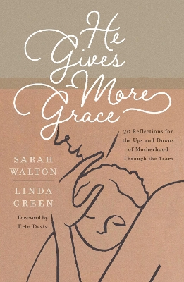 He Gives More Grace: 30 Reflections for the Ups and Downs of Motherhood Through the Years book