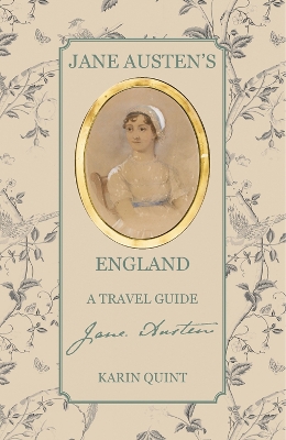 Jane Austen's England: A Travel Guide by Karin Quint