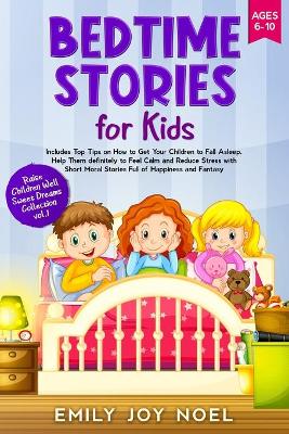 Bedtime Stories for Kids: Includes Top Tips on How to Get Your Children to Fall Asleep Help Them Definitely to Feel Calm and Reduce Stress with Short Moral Stories Full of Happiness and Fantasy book