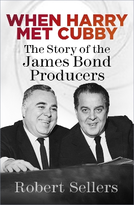 When Harry Met Cubby: The Story of the James Bond Producers book