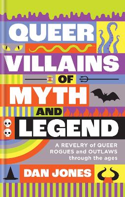 Queer Villains of Myth and Legend by Dan Jones
