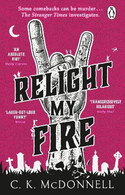 Relight My Fire: (The Stranger Times 4) by C. K. McDonnell