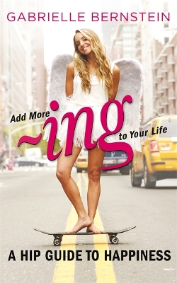 Add More ~ing to Your Life by Gabrielle Bernstein