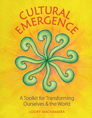 Cultural Emergence: A Toolkit for Transforming Ourselves & the World book
