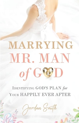 Marrying Mr. Man of God: Identifying God's Plan for Your Happy Ever After book
