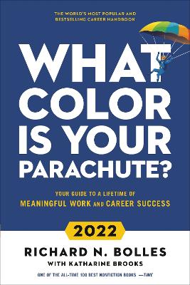 What Color Is Your Parachute? 2022: Your Guide to a Lifetime of Meaningful Work and Career Success by Richard N. Bolles