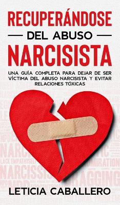 Recuperándose del abuso narcisista: Una guía completa para dejar de ser víctima del abuso narcisista y evitar relaciones tóxicas book