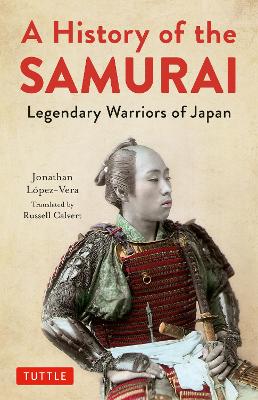 A History of the Samurai: Legendary Warriors of Japan book