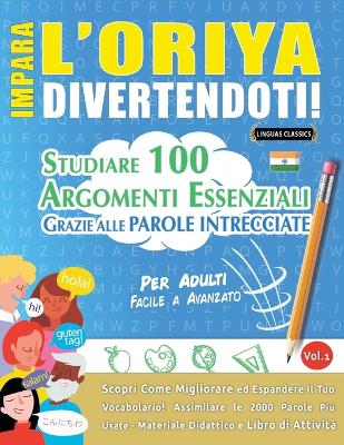 Impara l'Oriya Divertendoti! - Per Adulti: Facile a Avanzato - Studiare 100 Argomenti Essenziali Grazie Alle Parole Intrecciate book