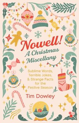 Nowell! A Christmas Miscellany: Sublime Words, Terrible Jokes, and Strange Facts for the Festive Season book