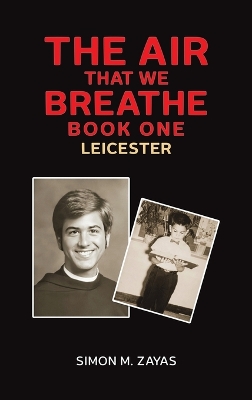The Air That We Breathe – Book One: Leicester by Simon M. Zayas