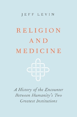 Religion and Medicine: A History of the Encounter Between Humanity's Two Greatest Institutions book