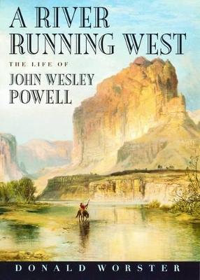 A River Running West: The Life of John Wesley Powell book