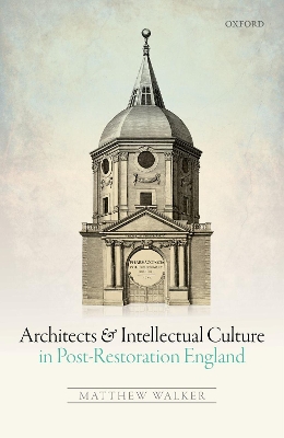 Architects and Intellectual Culture in Post-Restoration England book