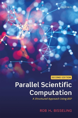 Parallel Scientific Computation: A Structured Approach Using BSP by Rob H. Bisseling