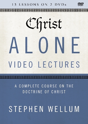 Christ Alone Video Lectures: A Complete Course on the Doctrine of Christ book