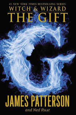 Witch & Wizard: The Gift by James Patterson