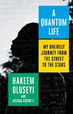 A Quantum Life: My Unlikely Journey from the Street to the Stars by Hakeem Oluseyi
