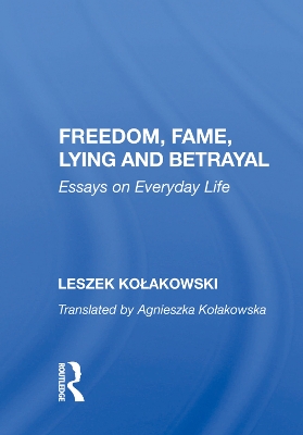 Freedom, Fame, Lying And Betrayal: Essays On Everyday Life by Leszek Kolakowski