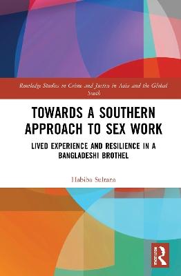 Towards a Southern Approach to Sex Work: Lived Experience and Resilience in a Bangladeshi Brothel book
