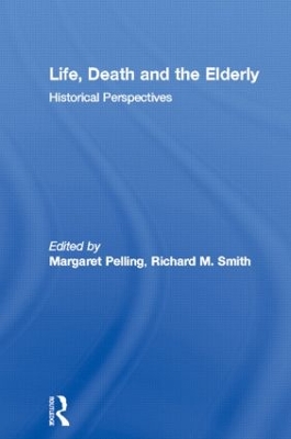 Life, Death and the Elderly: Historical Perspectives by Margaret Pelling