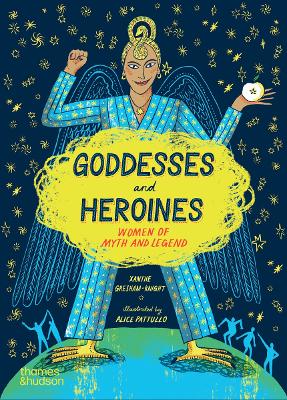 Goddesses and Heroines: Women of myth and legend by Xanthe Gresham-Knight