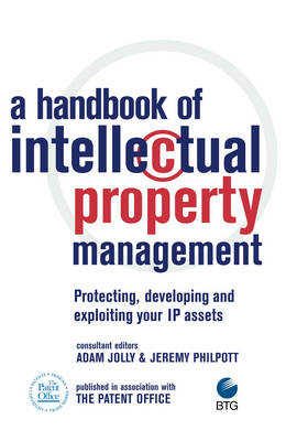 A Handbook of Intellectual Property Management: Protecting, Developing and Exploiting Your IP Assets book
