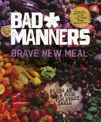 Brave New Meal: Fresh as F*ck Food for Every Table book
