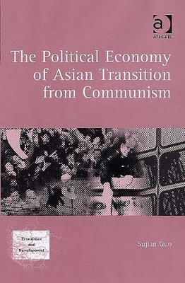 The Political Economy of Asian Transition from Communism by Sujian Guo