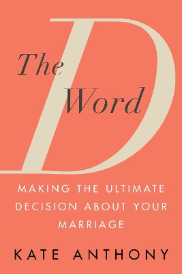 The D Word: Making the Ultimate Decision About Your Marriage book