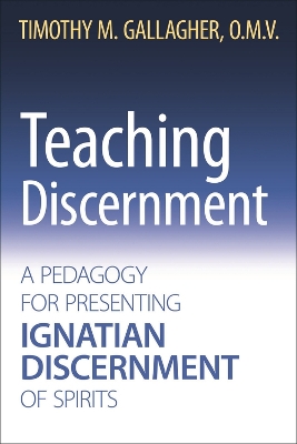 Teaching Discernment: A Pedagogy for Presenting Ignatian Discernment of Spirits book