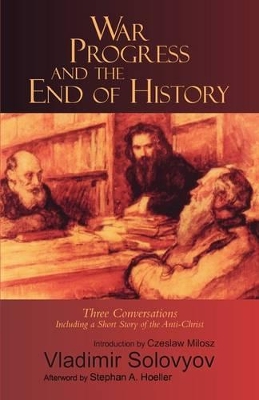 War, Progress and the End of History: Three Conversations including a Short Tale of the Antichrist book